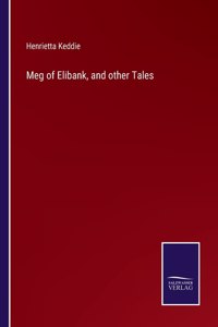 Meg of Elibank, and other Tales