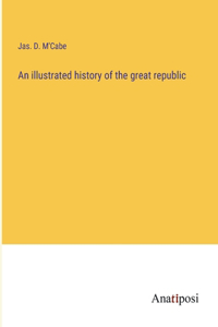 illustrated history of the great republic