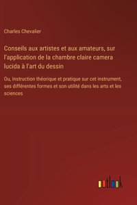 Conseils aux artistes et aux amateurs, sur l'application de la chambre claire camera lucida à l'art du dessin