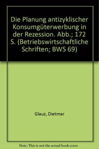 Die Planung Antizyklischer Konsumguterwerbung in Der Rezession
