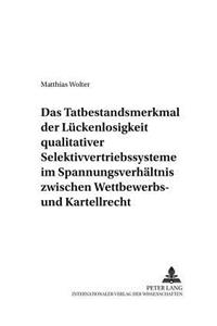 Das Tatbestandsmerkmal Der Lueckenlosigkeit Qualitativer Selektivvertriebssysteme Im Spannungsverhaeltnis Zwischen Wettbewerbs- Und Kartellrecht