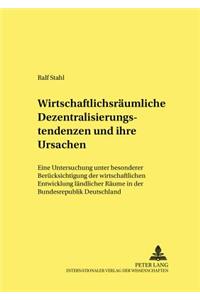 Wirtschaftsraeumliche Dezentralisierungstendenzen Und Ihre Ursachen