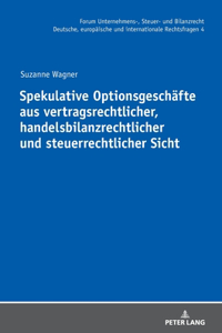 Spekulative Optionsgeschaefte aus vertragsrechtlicher, handelsbilanzrechtlicher und steuerrechtlicher Sicht