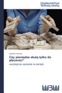 Czy pieniadze sluza tylko do placenia?