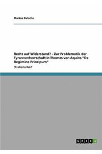 Recht Auf Widerstand? - Zur Problematik Der Tyrannenherrschaft in Thomas Von Aquins de Regimine Principum