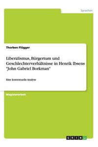 Liberalismus, Bürgertum und Geschlechterverhältnisse in Henrik Ibsens John Gabriel Borkman