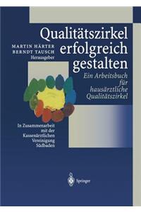 Qualitätszirkel Erfolgreich Gestalten: Ein Arbeitsbuch Für Hausärztliche Qualitätszirkel