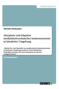 Akzeptanz und Adaption medizinisch-technischer Assistenzsysteme in häuslicher Umgebung