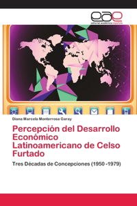 Percepción del Desarrollo Económico Latinoamericano de Celso Furtado