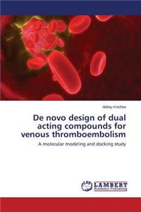 de Novo Design of Dual Acting Compounds for Venous Thromboembolism