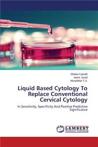 Liquid Based Cytology To Replace Conventional Cervical Cytology