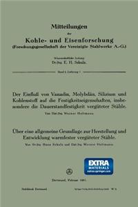 Der Einfluß von Vanadin, Molybdän, Silizium und Kohlenstoff auf die Festigkeitseigenschaften, insbesondere die Dauerstandfestigkeit vergüteter Stähle. Über eine allgemeine Grundlage zur Herstellung und Entwicklung warmfester vergüteter Stähle