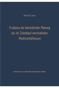 Probleme Der Betrieblichen Planung Bei Im Zeitablauf Wechselnden Marktverhältnissen