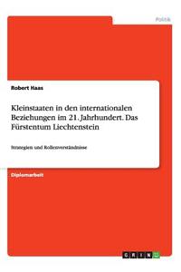Kleinstaaten in den internationalen Beziehungen im 21. Jahrhundert. Das Fürstentum Liechtenstein