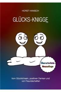 Glücks-Knigge 2100: Vom Glücklichsein, positiven Denken und von Freundschaften