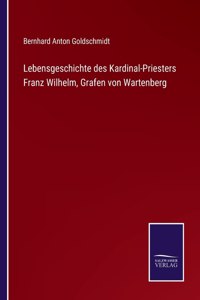 Lebensgeschichte des Kardinal-Priesters Franz Wilhelm, Grafen von Wartenberg