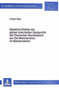 Selektive Effekte der global orientierten Geldpolitik der deutschen Bundesbank auf die Marktstruktur im Bankensektor