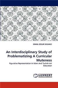 Interdisciplinary Study of Problematizing A Curricular Muteness