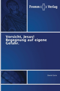 Vorsicht, Jesus! Begegnung auf eigene Gefahr.
