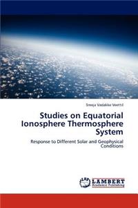 Studies on Equatorial Ionosphere Thermosphere System