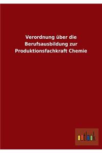 Verordnung über die Berufsausbildung zur Produktionsfachkraft Chemie