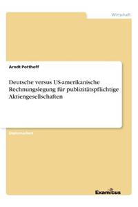 Deutsche versus US-amerikanische Rechnungslegung für publizitätspflichtige Aktiengesellschaften