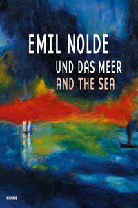 Emil Nolde Und Das Meer: Emil Nolde and the Sea