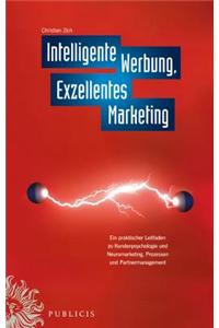 Intelligente Werbung, Exzellentes Marketing: Ein Praktischer Leitfaden zu Kundenpsychologie und Neuromarketing, Prozessen und Partnermanagement