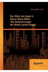 Das Motiv der Angst in Rainer Maria Rilkes Die Aufzeichnungen des Malte Laurids Brigge