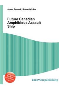 Future Canadian Amphibious Assault Ship