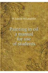 Painting in Oil a Manual for Use of Students