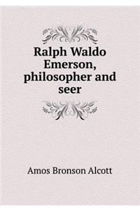 Ralph Waldo Emerson, Philosopher and Seer