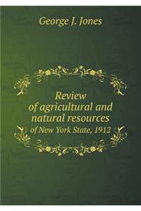Review of Agricultural and Natural Resources of New York State, 1912