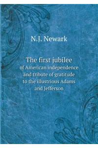 The first jubilee of American independence and tribute of gratitude to the illustrious Adams and Jefferson