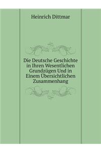 Die Deutsche Geschichte in Ihren Wesentlichen Grundzügen Und in Einem Übersichtlichen Zusammenhang