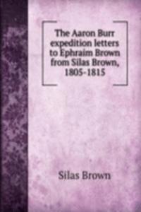 Aaron Burr expedition letters to Ephraim Brown from Silas Brown, 1805-1815