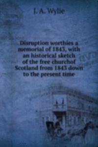Disruption worthies a memorial of 1843