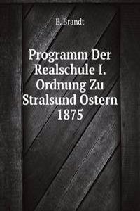 Programm Der Realschule I. Ordnung Zu Stralsund Ostern 1875