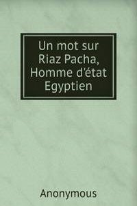 Un mot sur Riaz Pacha, Homme d'etat Egyptien