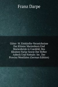 Guter- W. Einkunfte-Verzeichnisse Der Kloster Marienborn Und Marienbrink in Coesfeld, Des Klosters Varlar Sowie Der Stifter Asbeck Und Nottuln: Im . Der Provinz Westfalen (German Edition)