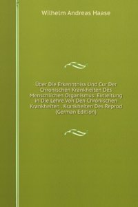 Uber Die Erkenntniss Und Cur Der Chronischen Krankheiten Des Menschlichen Organismus: Einleitung in Die Lehre Von Den Chronischen Krankheiten . Krankheiten Des Reprod (German Edition)