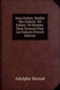 Jesus Enfant, Modele Des Enfants: Tel Enfant, Tel Homme. Deux Sermons Pour Les Enfants (French Edition)