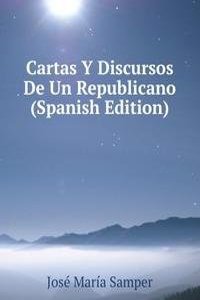 Cartas Y Discursos De Un Republicano (Spanish Edition)
