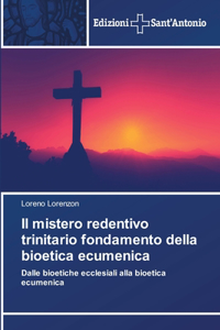 Il mistero redentivo trinitario fondamento della bioetica ecumenica