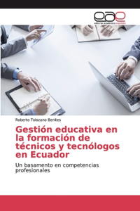 Gestión educativa en la formación de técnicos y tecnólogos en Ecuador