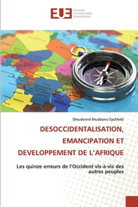 Desoccidentalisation, Emancipation Et Developpement de l'Afrique