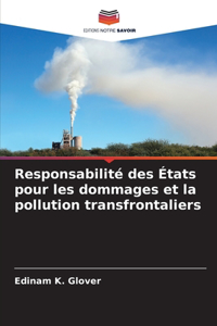 Responsabilité des États pour les dommages et la pollution transfrontaliers