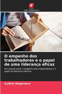 O empenho dos trabalhadores e o papel de uma liderança eficaz