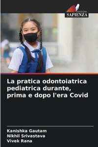 pratica odontoiatrica pediatrica durante, prima e dopo l'era Covid