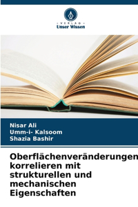 Oberflächenveränderungen korrelieren mit strukturellen und mechanischen Eigenschaften